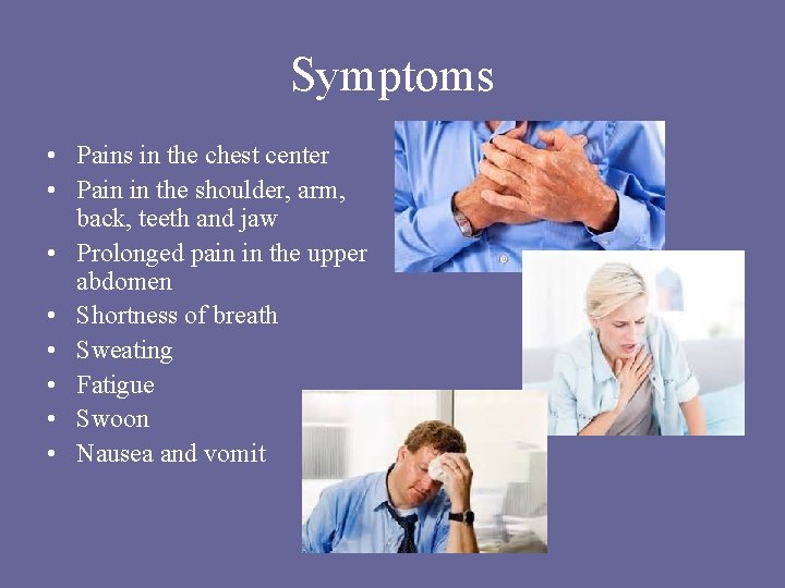 Symptoms • Pains in the chest center • Pain in the shoulder, arm, back, Symptoms • Pains in the chest center • Pain in the shoulder, arm, back,