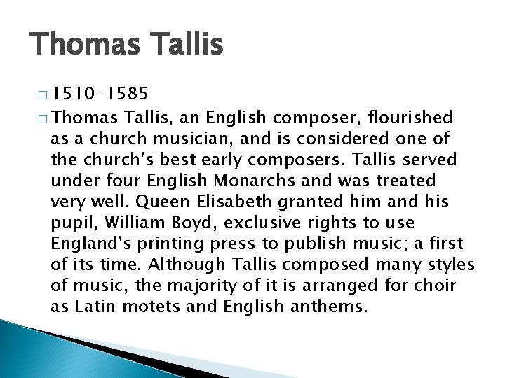 Thomas Tallis � 1510 -1585 � Thomas Tallis, an English composer, flourished as a