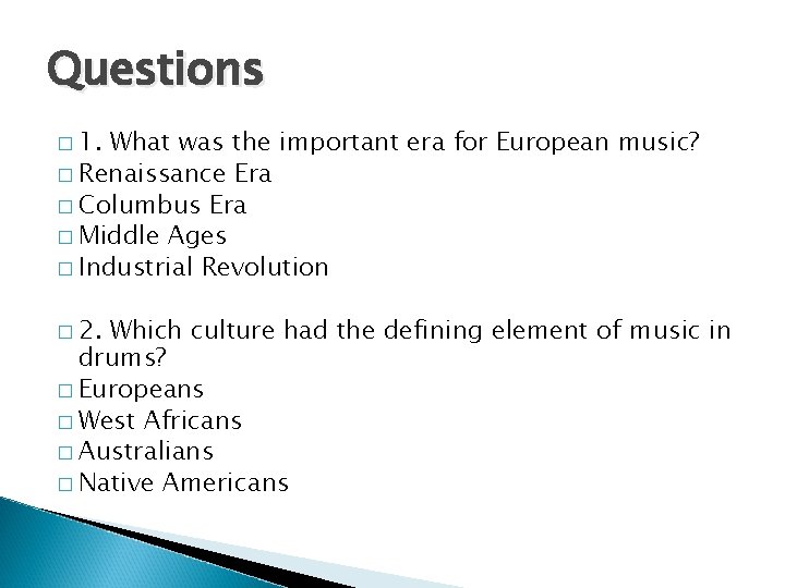 Questions � 1. What was the important era for European music? � Renaissance Era