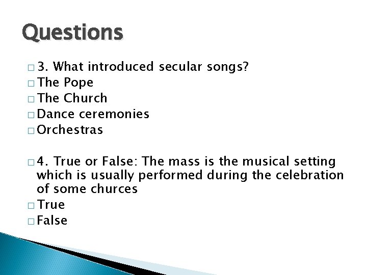 Questions � 3. What introduced secular songs? � The Pope � The Church �