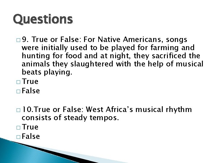 Questions � 9. True or False: For Native Americans, songs were initially used to