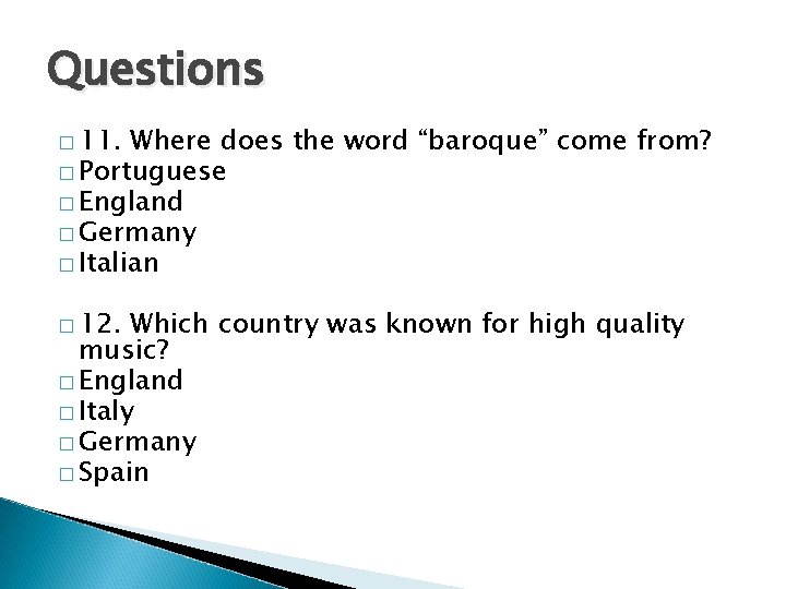 Questions � 11. Where does the word “baroque” come from? � Portuguese � England