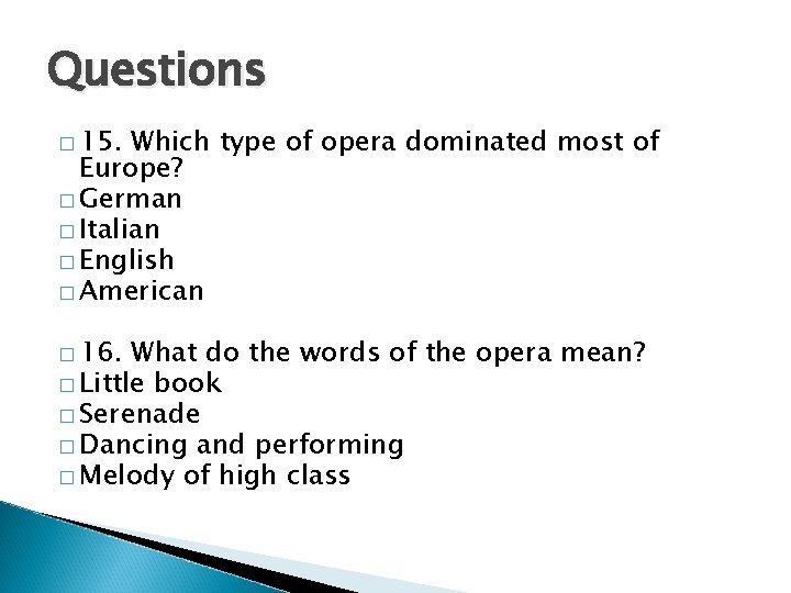 Questions � 15. Which type of opera dominated most of Europe? � German �