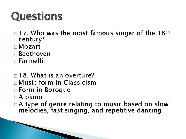 Questions � 17. Who was the most famous singer of the 18 th century?