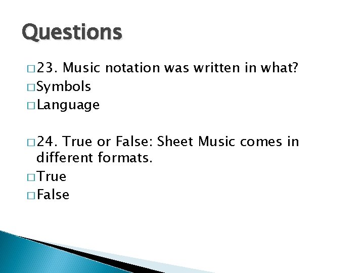 Questions � 23. Music notation was written in what? � Symbols � Language �