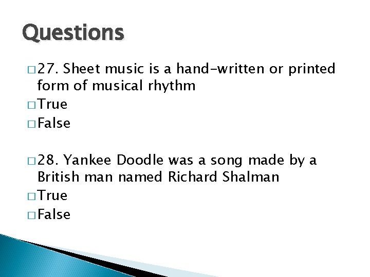 Questions � 27. Sheet music is a hand-written or printed form of musical rhythm