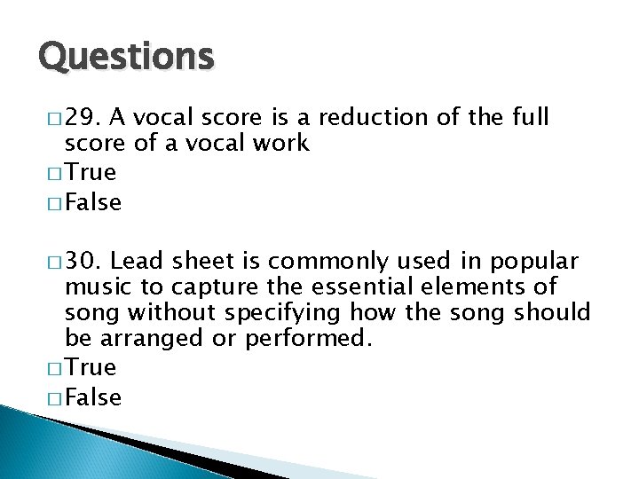 Questions � 29. A vocal score is a reduction of the full score of