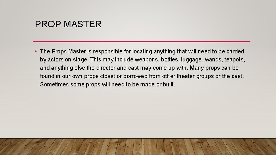 PROP MASTER • The Props Master is responsible for locating anything that will need