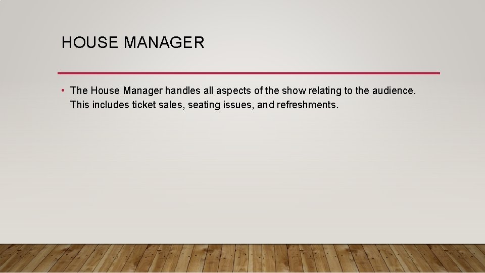 HOUSE MANAGER • The House Manager handles all aspects of the show relating to