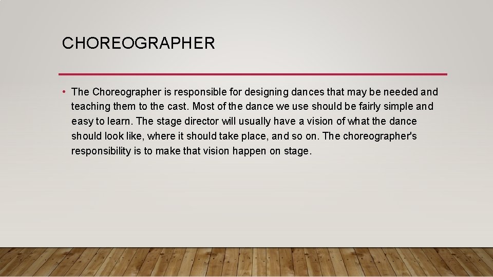 CHOREOGRAPHER • The Choreographer is responsible for designing dances that may be needed and