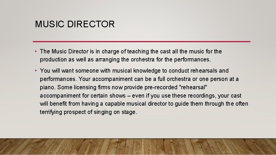 MUSIC DIRECTOR • The Music Director is in charge of teaching the cast all