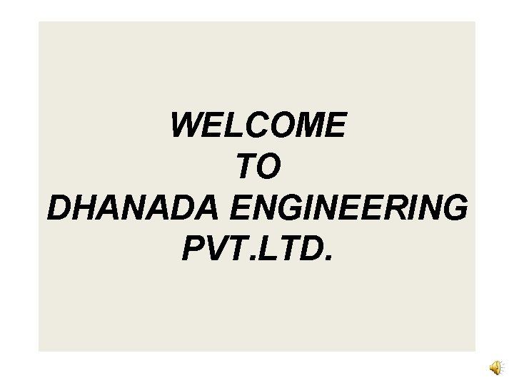 WELCOME TO DHANADA ENGINEERING PVT. LTD. 