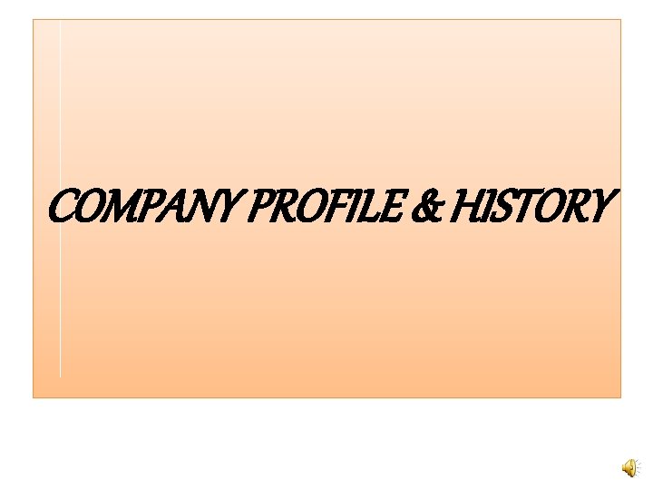 COMPANY PROFILE & HISTORY 