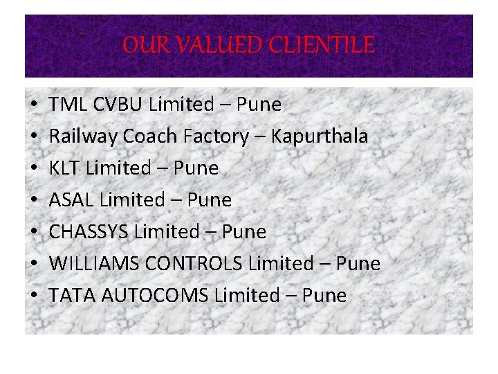 OUR VALUED CLIENTILE • • TML CVBU Limited – Pune Railway Coach Factory –