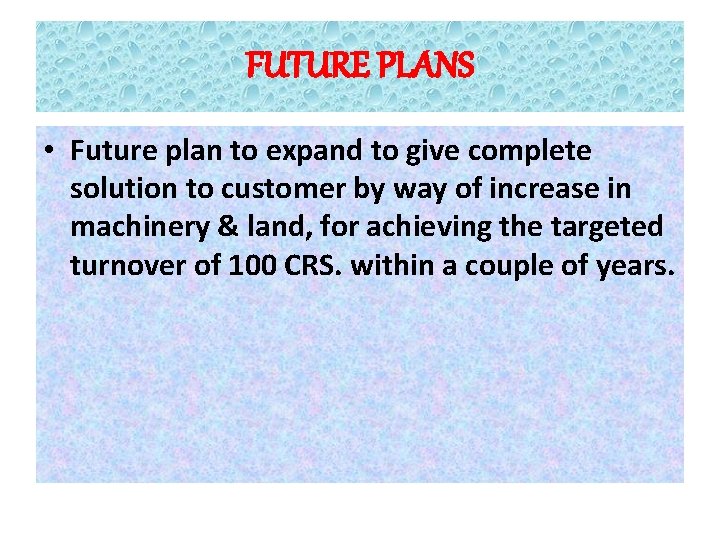 FUTURE PLANS • Future plan to expand to give complete solution to customer by