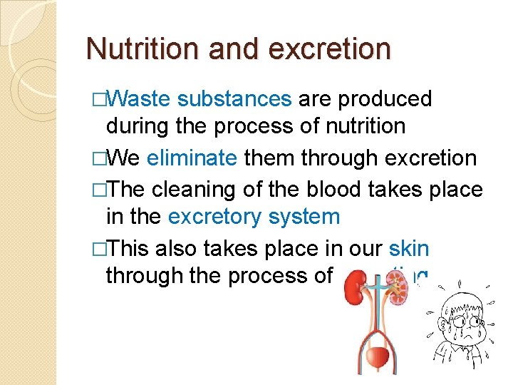 Nutrition and excretion �Waste substances are produced during the process of nutrition �We eliminate Nutrition and excretion �Waste substances are produced during the process of nutrition �We eliminate