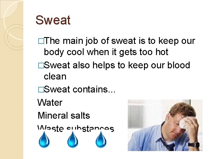 Sweat �The main job of sweat is to keep our body cool when it Sweat �The main job of sweat is to keep our body cool when it