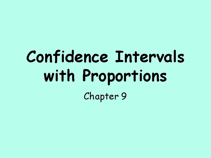 Confidence Intervals with Proportions Chapter 9 