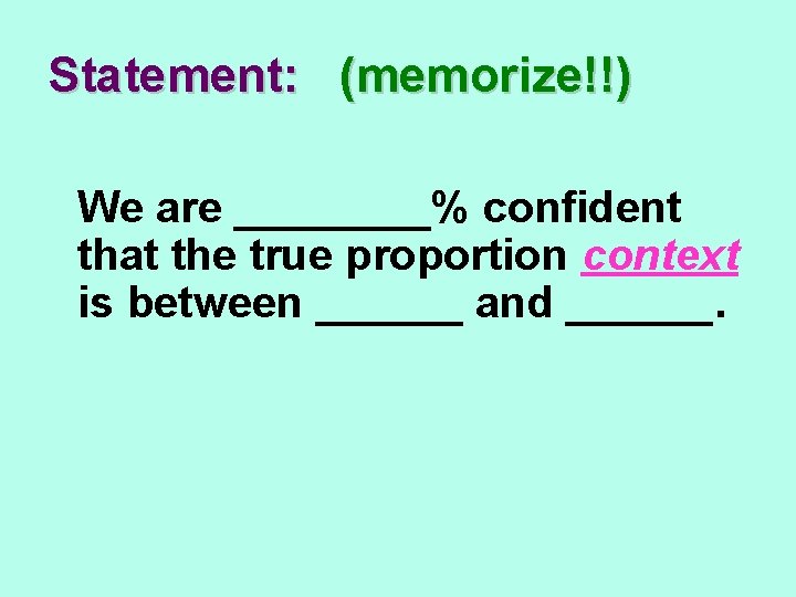 Statement: (memorize!!) We are ____% confident that the true proportion context is between ______