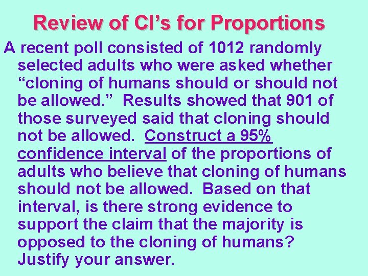 Review of CI’s for Proportions A recent poll consisted of 1012 randomly selected adults
