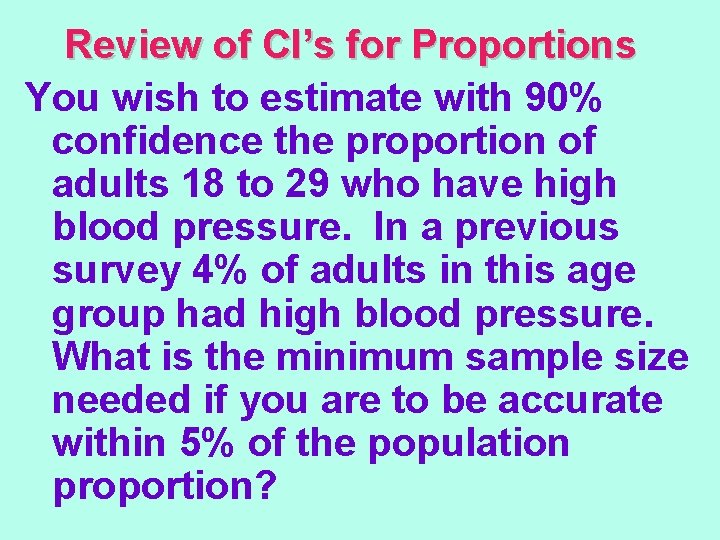 Review of CI’s for Proportions You wish to estimate with 90% confidence the proportion