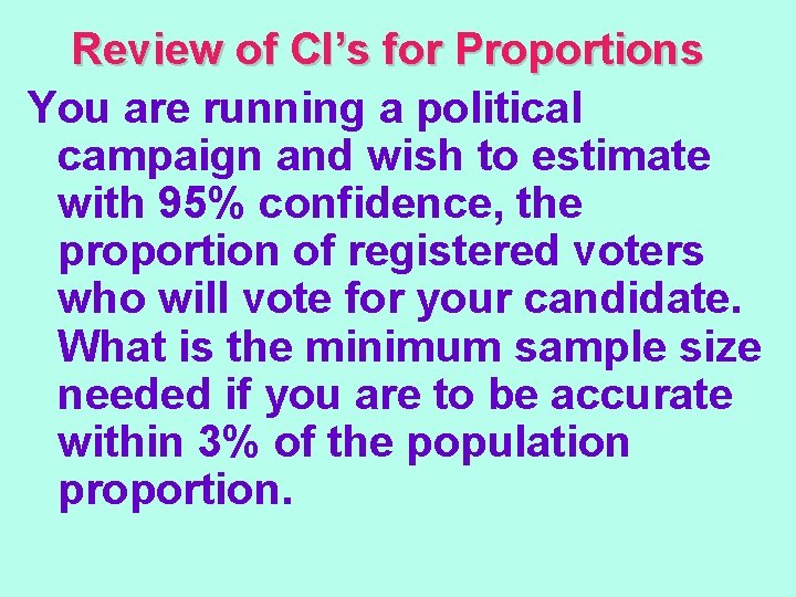 Review of CI’s for Proportions You are running a political campaign and wish to