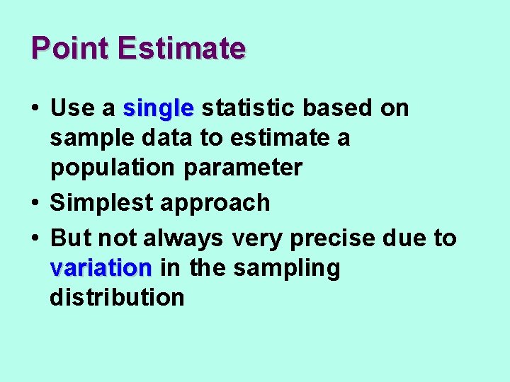 Point Estimate • Use a single statistic based on sample data to estimate a