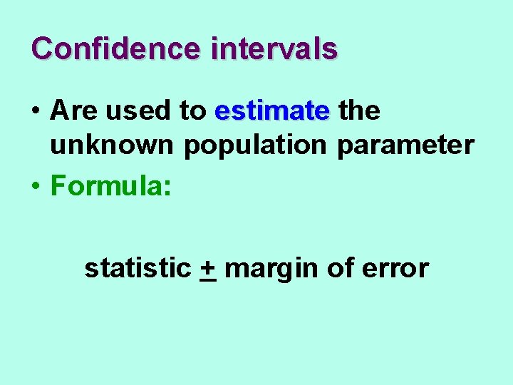 Confidence intervals • Are used to estimate the unknown population parameter • Formula: statistic