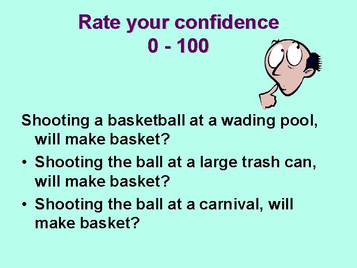 Rate your confidence 0 - 100 Shooting a basketball at a wading pool, will