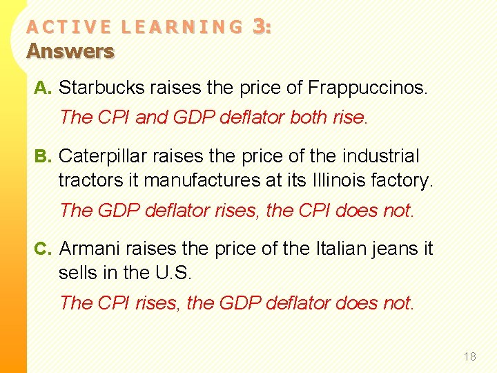 ACTIVE LEARNING Answers 3: A. Starbucks raises the price of Frappuccinos. The CPI and