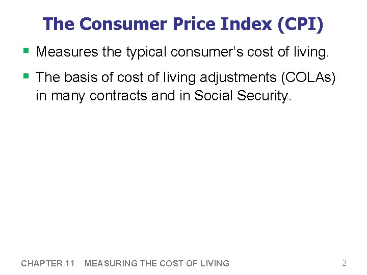 The Consumer Price Index (CPI) § Measures the typical consumer’s cost of living. §