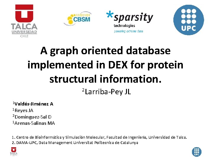 A graph oriented database implemented in DEX for protein structural information. 2 Larriba-Pey 1