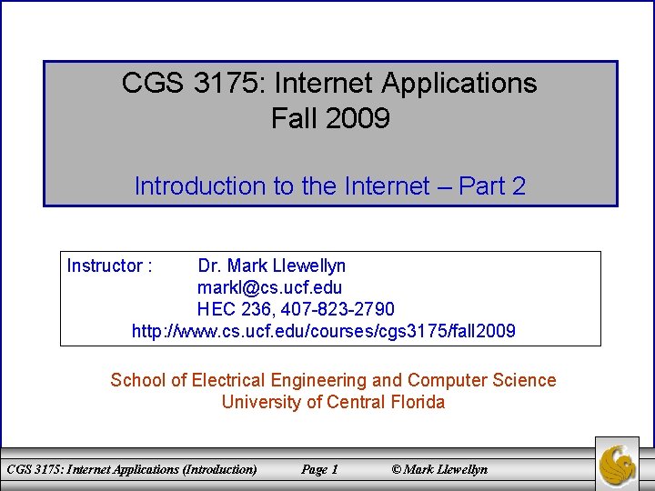 CGS 3175: Internet Applications Fall 2009 Introduction to the Internet – Part 2 Instructor