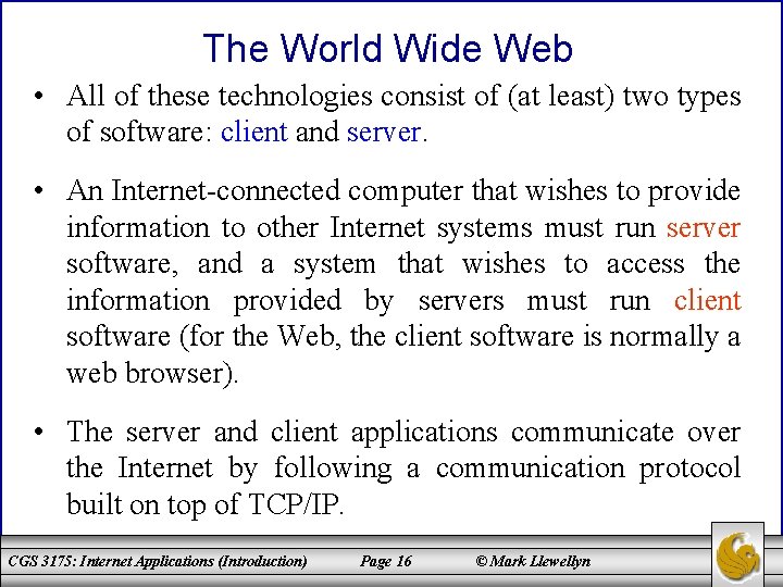 The World Wide Web • All of these technologies consist of (at least) two