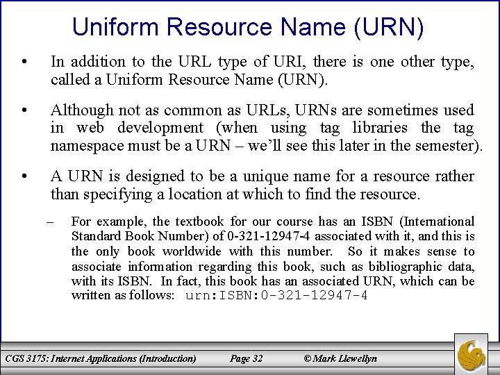 Uniform Resource Name (URN) • In addition to the URL type of URI, there