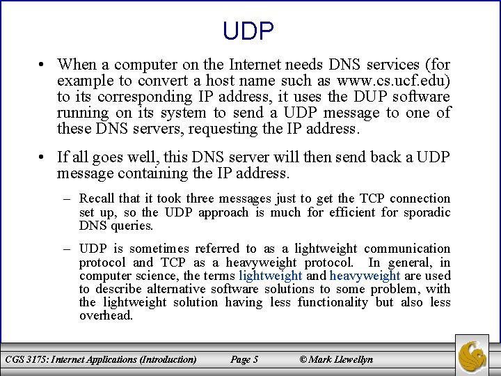 UDP • When a computer on the Internet needs DNS services (for example to