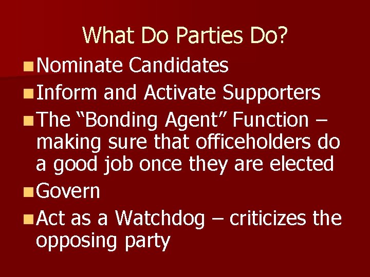What Do Parties Do? n Nominate Candidates n Inform and Activate Supporters n The