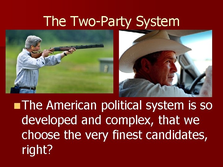 The Two-Party System n The American political system is so developed and complex, that