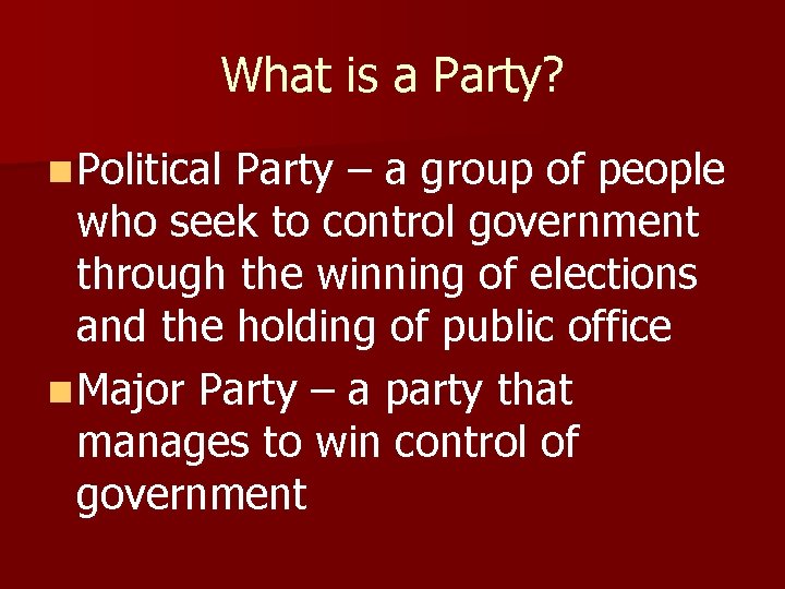 What is a Party? n Political Party – a group of people who seek