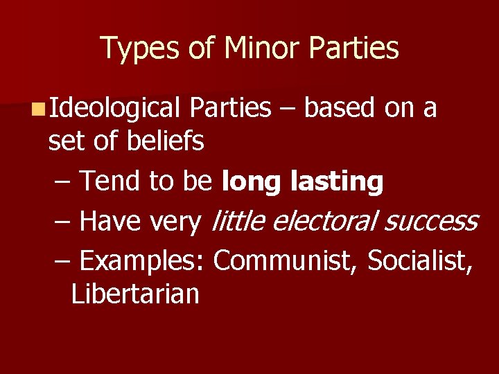 Types of Minor Parties n Ideological Parties – based on a set of beliefs