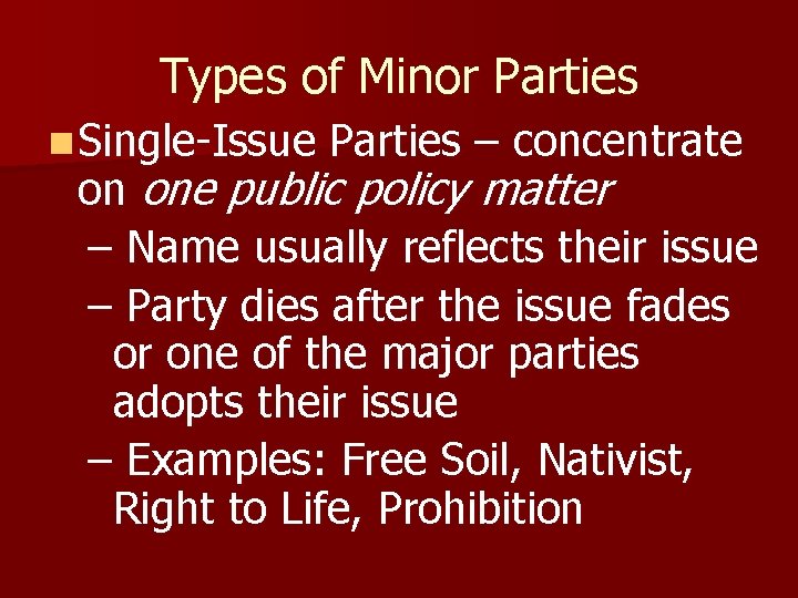 Types of Minor Parties n Single-Issue Parties – concentrate on one public policy matter