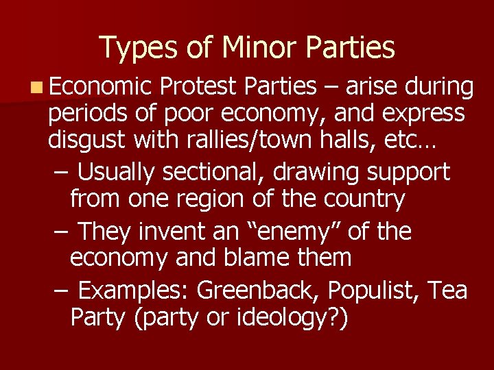 Types of Minor Parties n Economic Protest Parties – arise during periods of poor