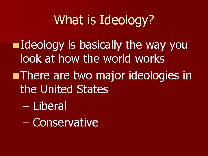 What is Ideology? n Ideology is basically the way you look at how the