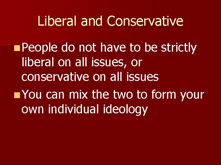 Liberal and Conservative n People do not have to be strictly liberal on all