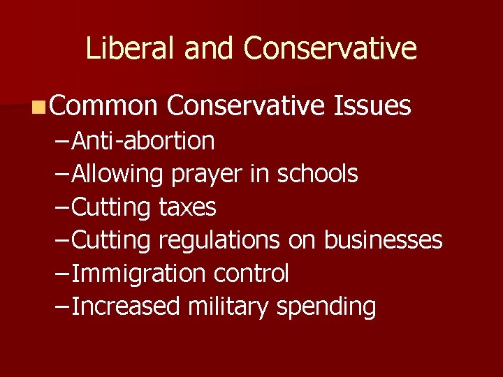 Liberal and Conservative n Common Conservative Issues – Anti-abortion – Allowing prayer in schools