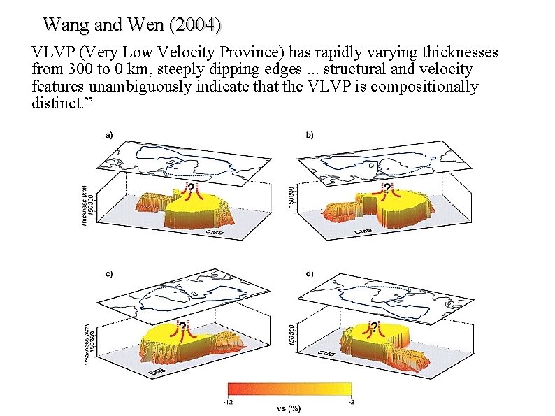Wang and Wen (2004) VLVP (Very Low Velocity Province) has rapidly varying thicknesses from