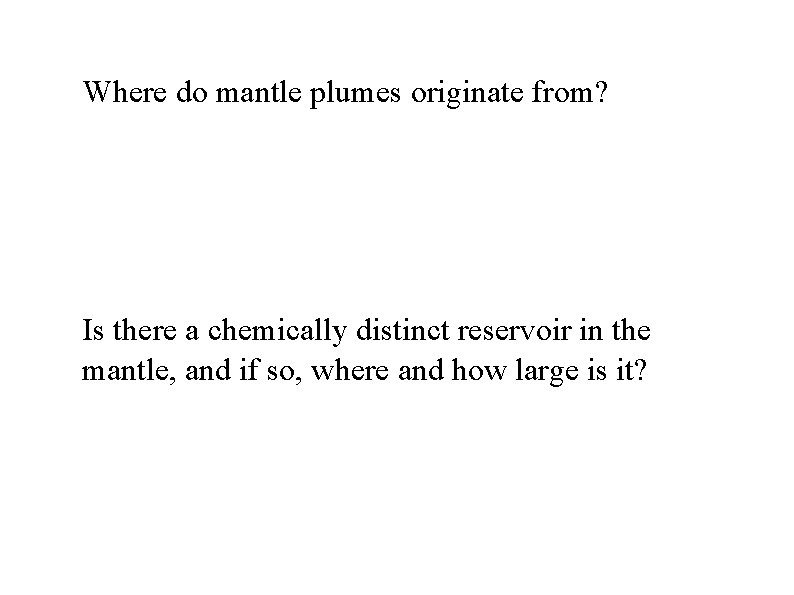 Where do mantle plumes originate from? Is there a chemically distinct reservoir in the