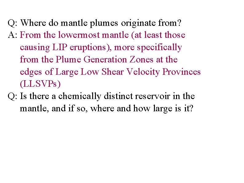 Q: Where do mantle plumes originate from? A: From the lowermost mantle (at least
