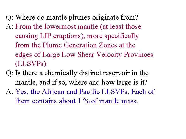 Q: Where do mantle plumes originate from? A: From the lowermost mantle (at least