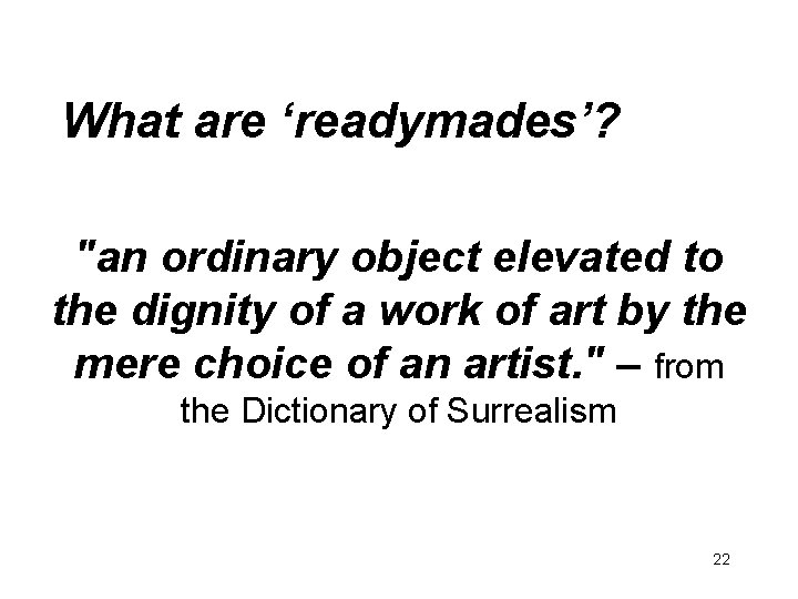 What are ‘readymades’? "an ordinary object elevated to the dignity of a work of